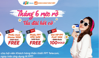 Tri ân đặc biệt: Hàng ngàn quà tặng miễn phí dành cho Hội viên Khách hàng thân thiết của FPT Telecom
